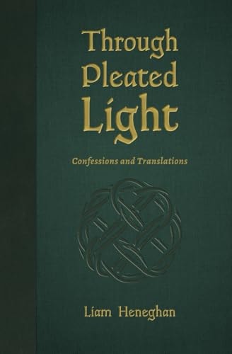 Through Pleated Light Confessions and Translations