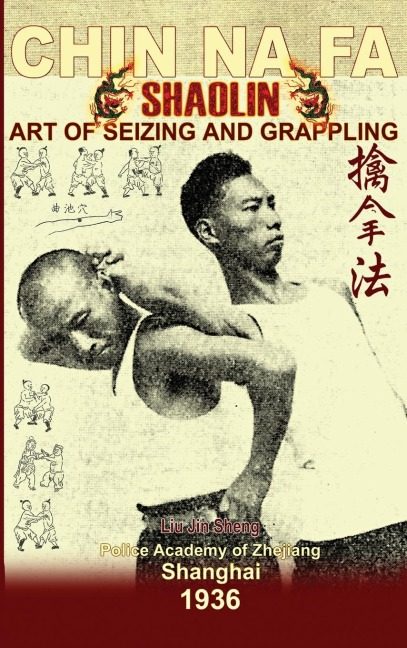Shaolin Chin Na Fa. Art of Seizing and Grappling: Instructors Manual for Police Academy of Zhejiang Province (Shanghai, 1936)