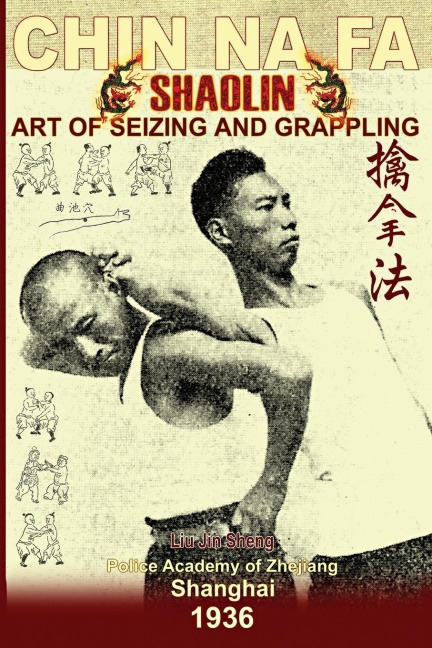 Shaolin Chin Na Fa. Art of Seizing and Grappling: Instructors Manual for Police Academy of Zhejiang Province (Shanghai, 1936)
