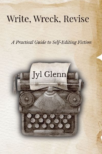 Write, Wreck, Revise: A Practical Guide to Self-Editing Fiction