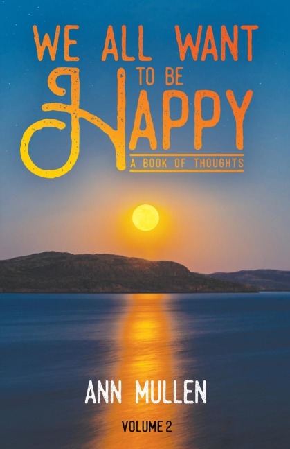 We All Want to Be Happy: A Book of Thoughts (Volume 2)