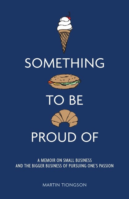 Something To Be Proud Of: A memoir on small business and the bigger business of pursuing one's passion