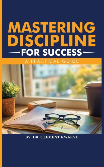 Mastering Discipline for Success: A Practical Guide