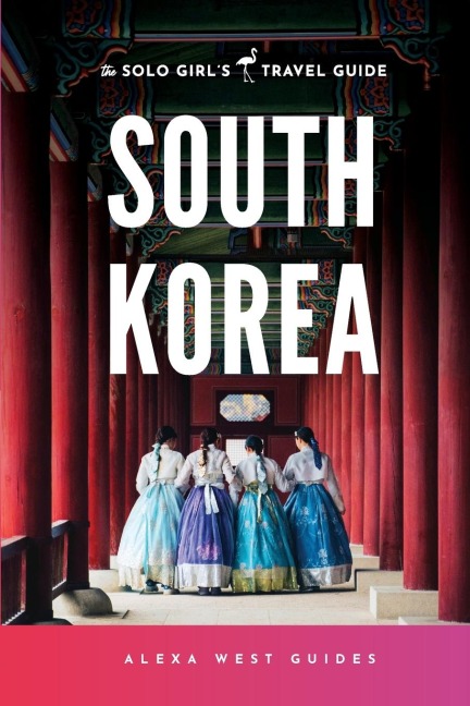 South Korea: The Solo Girls Travel Guide