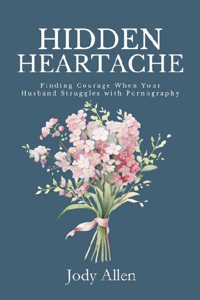 Hidden Heartache: Finding Courage When Your Husband Struggles with Pornography
