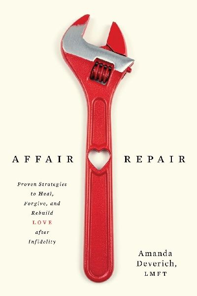 Affair Repair: Proven Strategies to Heal, Forgive, and Rebuild Love after Infidelity