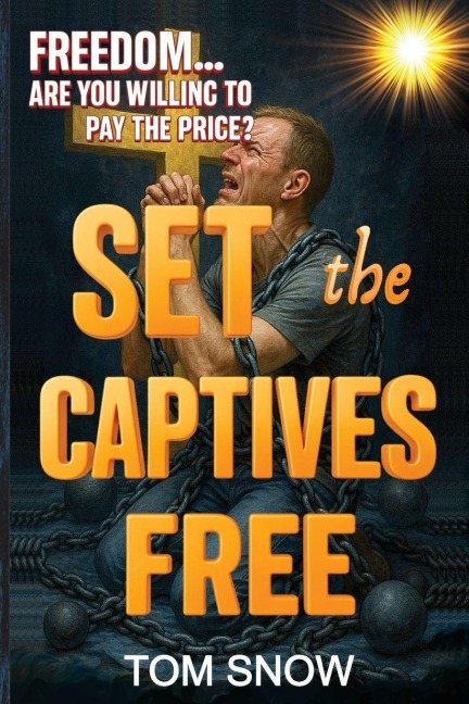 SET THE CAPTIVES FREE: Freedom. Are You Willing to Pay the Price?