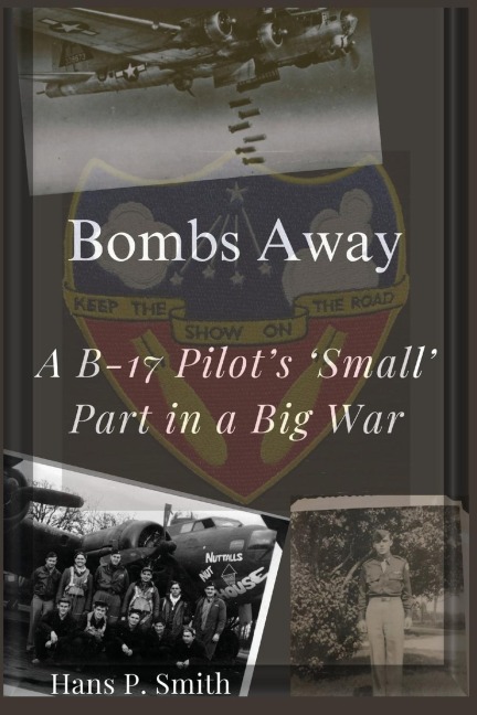 Bombs Away: A B-17 Pilots Small Part in a Big War