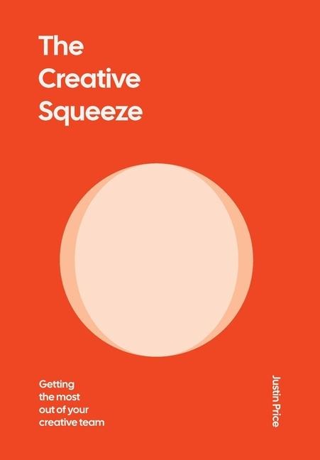 The Creative Squeeze: Getting the Most Out of Your Creative Team