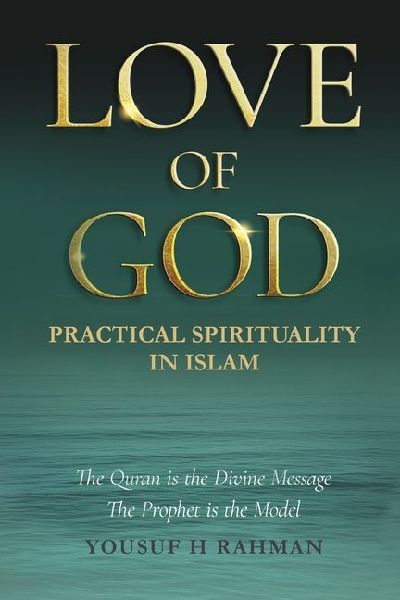 Love of God: A Guide to Practical Islamic Spirituality: Worship with Meaning and Compassion for Humanity