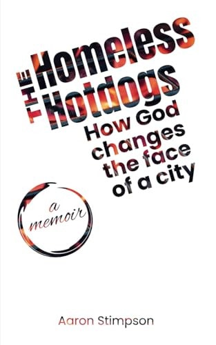 The Homeless Hotdogs How God Changes the Face of a City