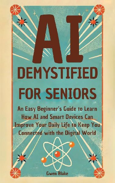 AI DEMYSTIFIED FOR SENIORS