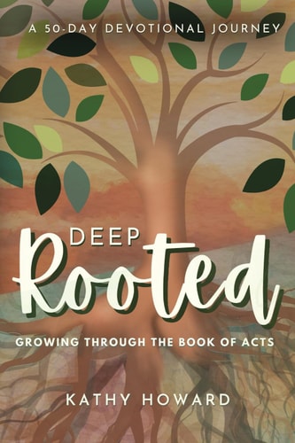 Deep Rooted Growing Through the Book of Acts