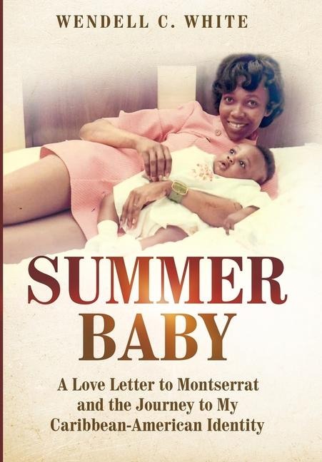 Summer Baby: A Love Letter to Montserrat and the Journey to my Caribbean-American Identity