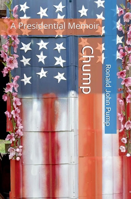 Chump: A Presidential Memoir