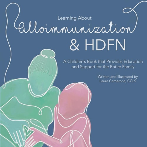 Learning about Alloimmunization and HDFN - A Children's Book That Provides Education and Support for the Entire Family