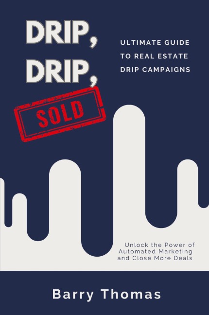 Drip, Drip, Sold: Ultimate Guide to Real Estate Drip Campaigns