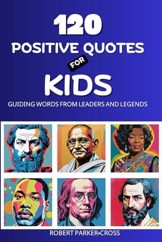 120 Positive Quotes For Kids Guiding Words From Leaders and Legends