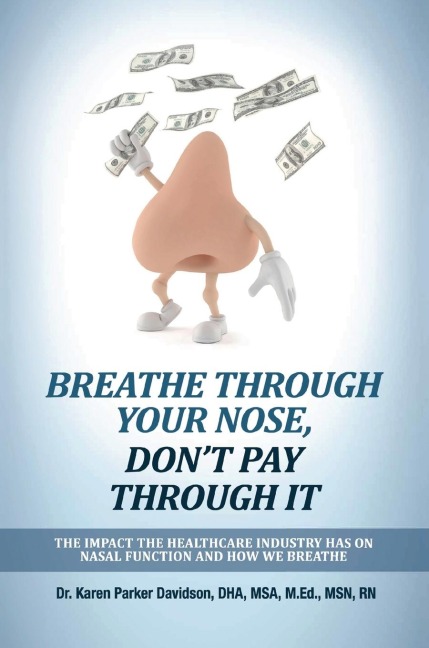 Breathe Through Your Nose, Dont Pay Through It: The Impact the Healthcare Industry Has on Nasal Function and How We Breathe