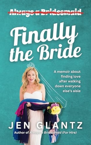 Finally the Bride Finding Love After Walking Down Everyone Else's Aisle