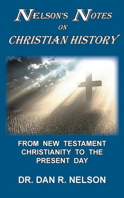 Nelsons Notes on Christian History: From New Testament Christianity to the Present Day