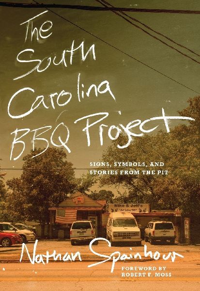The South Carolina BBQ Project: Signs, Symbols, and Stories from the Pit