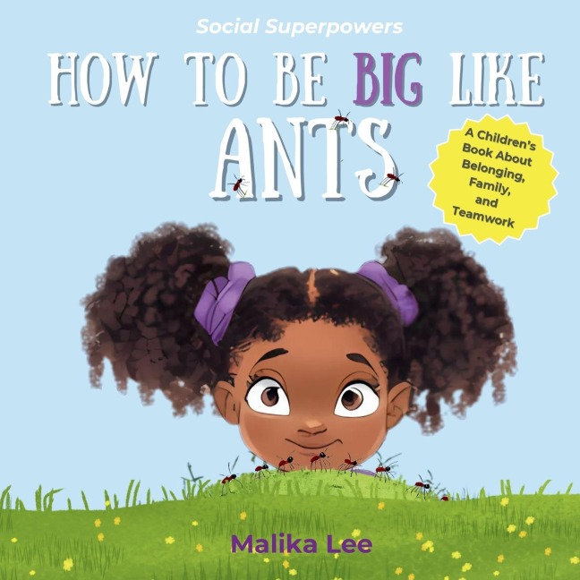 How To Be Big Like Ants: A Childrens Book About Belonging, Family, and Teamwork