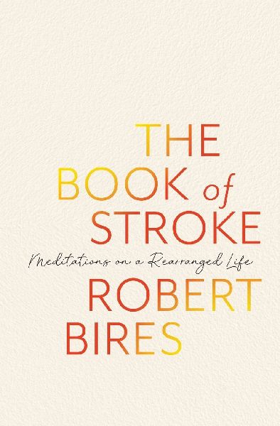 The Book of Stroke: Meditations on a Rearranged Life