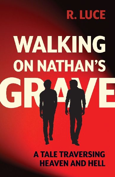 Walking on Nathans Grave: A Tale Traversing Heaven and Hell
