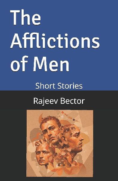 The Afflictions of Men: Short Stories