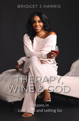 Therapy, Wine & God Lessons in Love, Loss and Letting Go