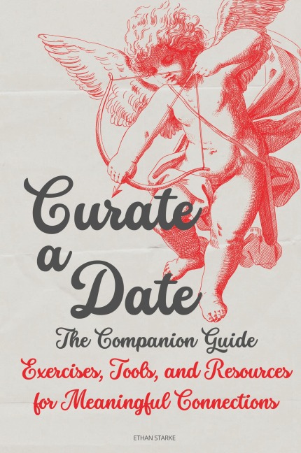 Curate a Date - The Companion Guide: Exercises, Tools, and Resources for Meaningful Connections