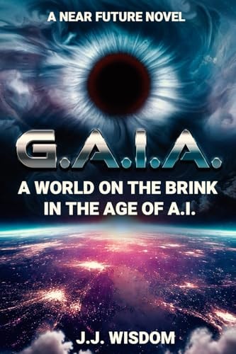G.A.I.A. A World on the Brink in the Age of A.I.