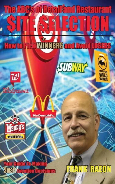 The ABC's of Retail and Restaurant Site Selection: How to Pick WINNERS and Avoid LOSERS