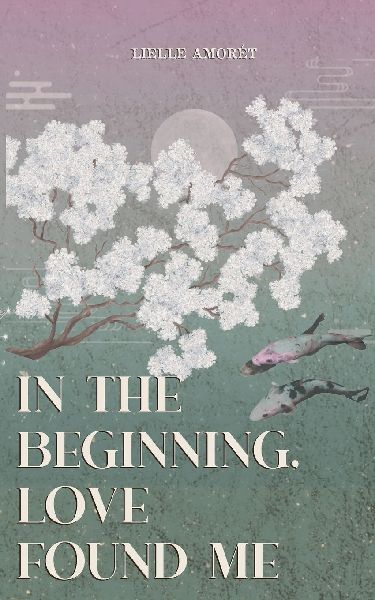 in the beginning, love found me