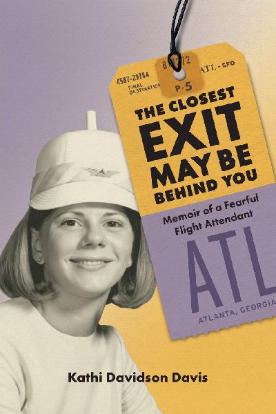 The Closest Exit May Be Behind You: Memoir of a Fearful Flight Attendant