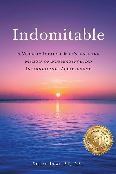 Indomitable: A Visually Impaired Mans Inspiring Memoir of Independence and International Achievement