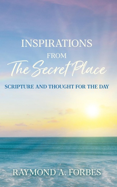 Inspirations From The Secret Place: Scripture And Thought For The Day