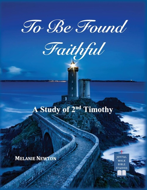To Be Found Faithful: A Study of 2nd Timothy