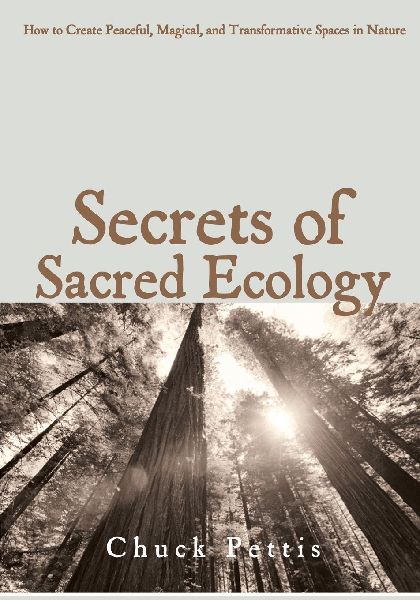 Secrets of Sacred Ecology: How to Create Peaceful, Magical, and Transformative Spaces in Nature