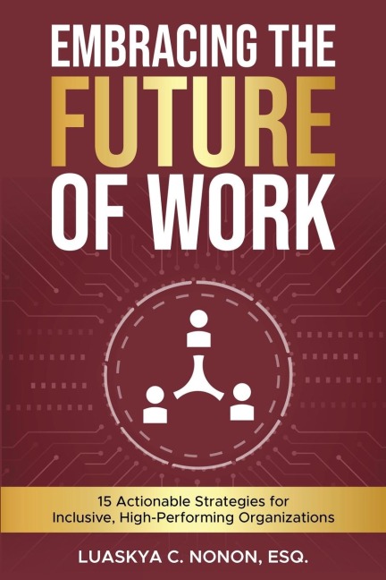 Embracing The Future of Work: 15 Actionable Strategies for Inclusive, High-Performing Organizations