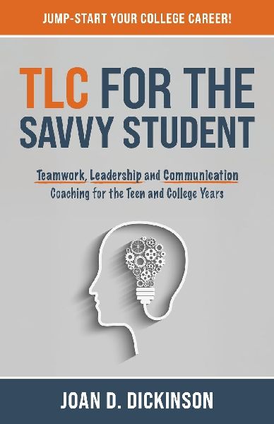 TLC For The Savvy Student: Teamwork, Leadership and Communication Coaching for the Teen and College Years