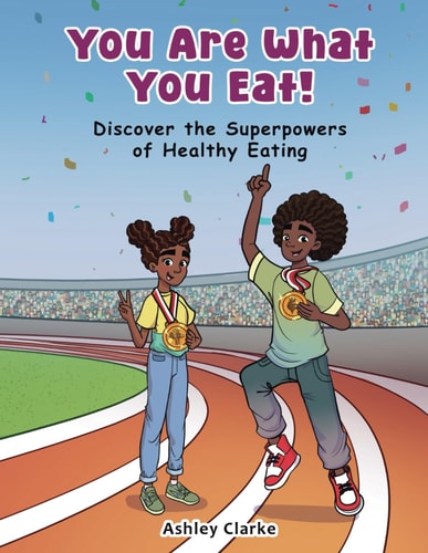 You Are What You Eat! Discover the Superpowers of Healthy Eating