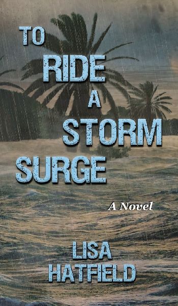 To Ride a Storm Surge: A novel about an unprecedented storm and devastating family dynamics