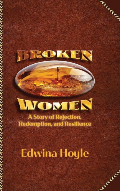 BROKEN WOMEN  A Story of Rejection, Redemption, Resilience