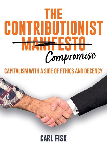 The Contributionist Compromise: Capitalism with a Side of Ethics and Decency