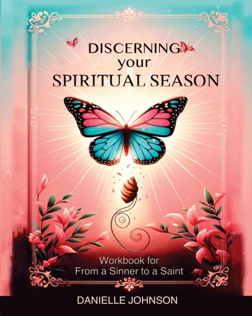 Discerning Your Spiritual Season: Workbook for From a Sinner to a Saint