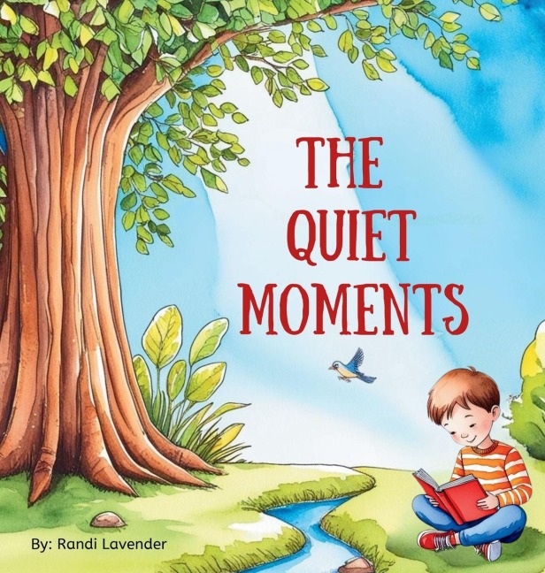 The Quiet Moments: A childrens book about finding beauty in lifes quiet moments