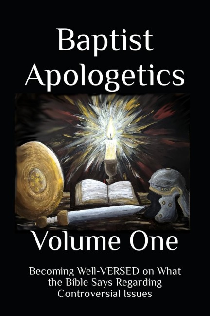 Baptist Apologetics: Volume One
