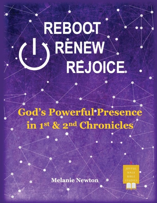 Reboot Renew Rejoice: God's Powerful Presence in 1st & 2nd Chronicles